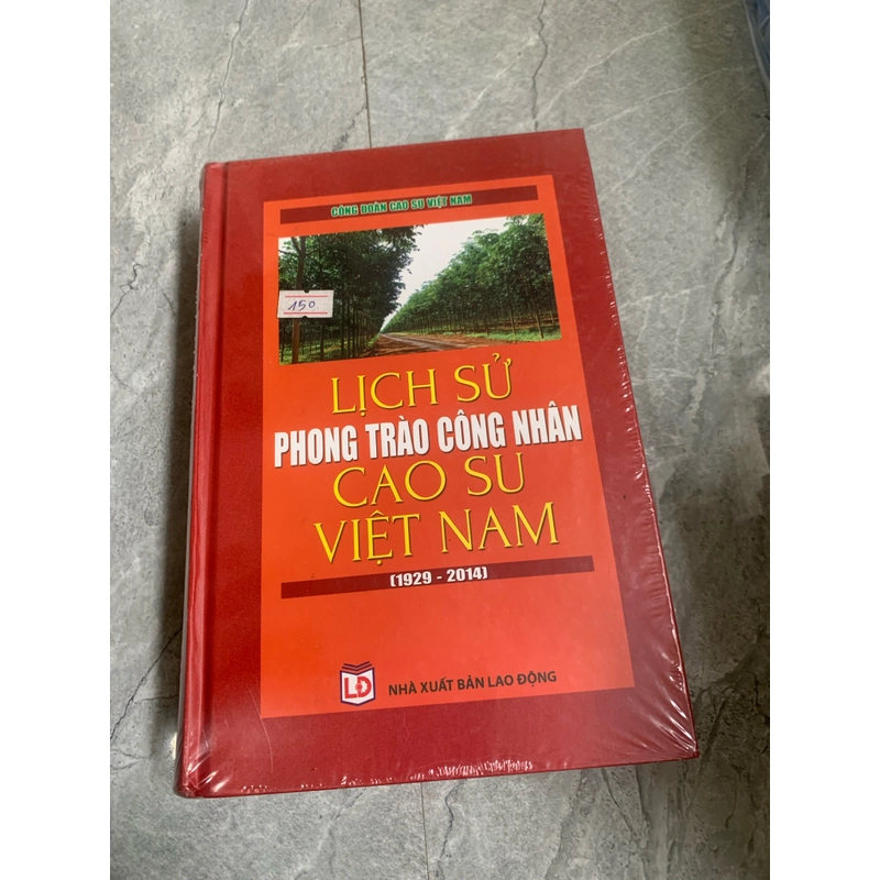 LỊCH SỬ PHONG TRÀO CÔNG NHÂN CAO SU VIỆT NAM (1929 - 2014) 273981