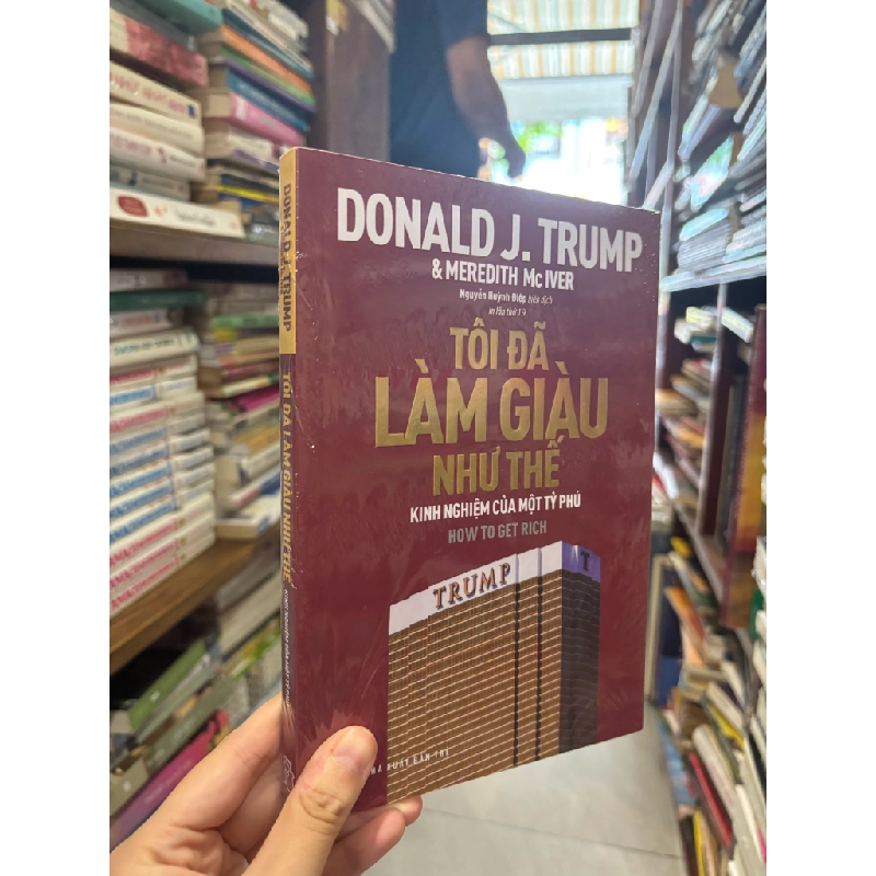 Tôi đã làm giàu như thế nào, kinh nghiệm của một tỷ phú - Donald K.Trump & Meredith Mc Iver 356003