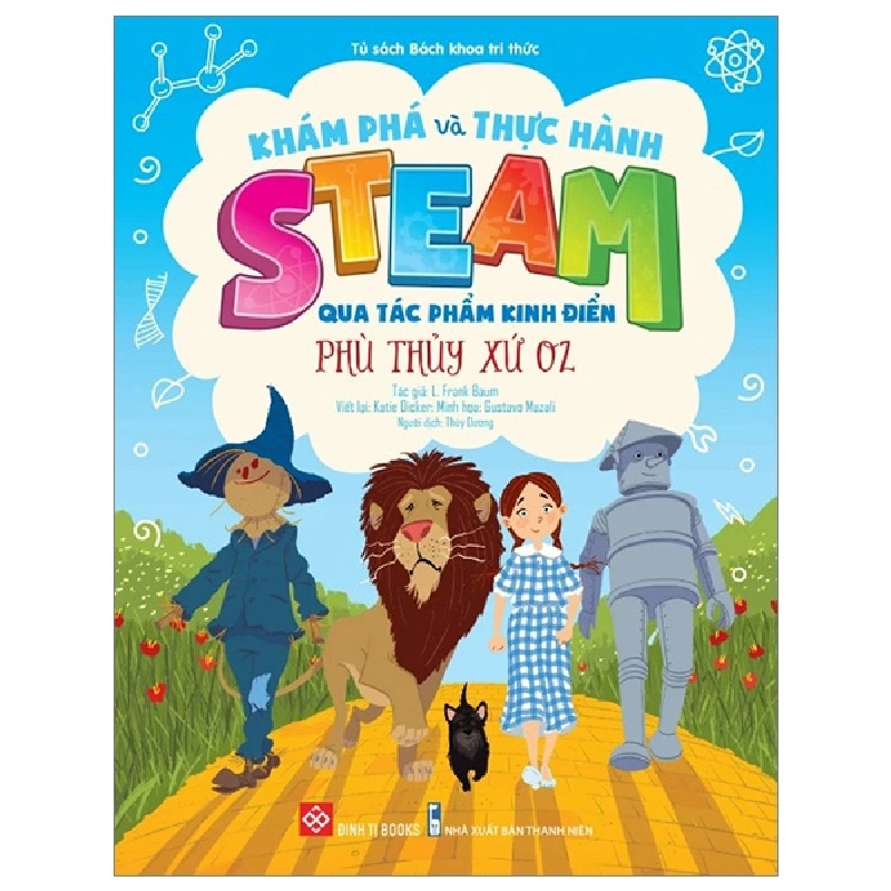 Khám Phá Và Thực Hành STEAM Qua Tác Phẩm Kinh Điển - Phù Thủy Xứ Oz - L. Frank Baum, Katie Dicker, Gustavo Mazali 284154