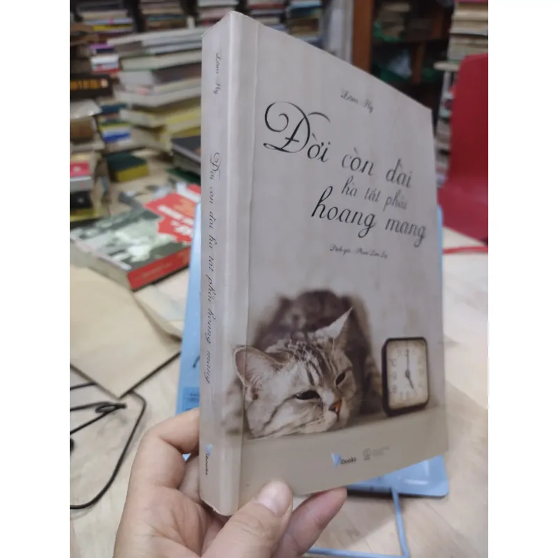 Sách: Đời còn dài hà tất phải hoang mang - TG: Lâm Hy (B1) 785775