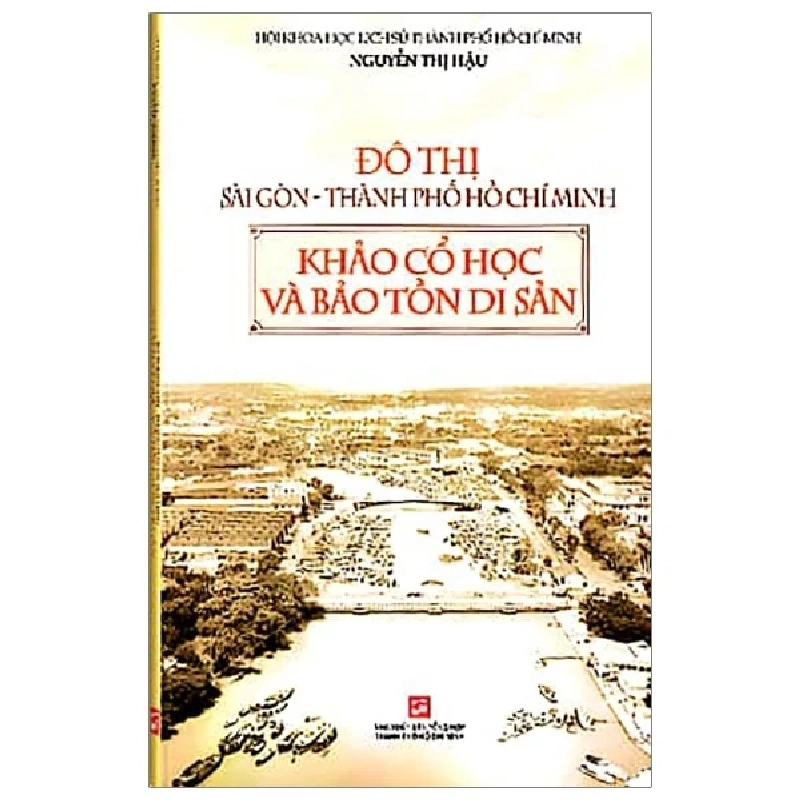 Đô Thị Sài Gòn - Thành Phố Hồ Chí Minh - Khảo Cổ Học Và Bảo Tồn Di Sản - Nguyễn Thị Hậu (Mới 100%) Lịch sử, địa lí Việt Nam, NXB Tổng Hợp TPHCM - SÁCH ĐẠI HỌC 482852