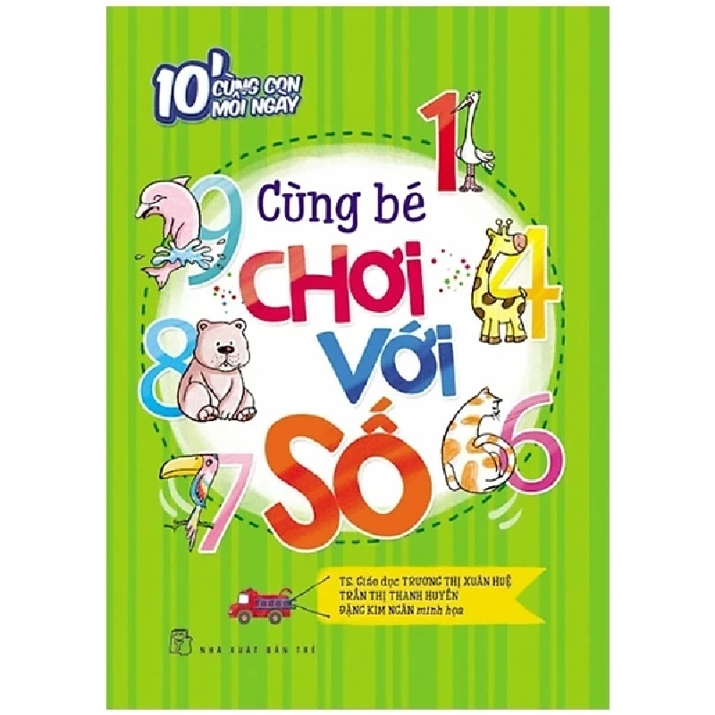 10' Cùng Con Mỗi Ngày - Cùng Bé Chơi Với Số - Trương Thị Xuân Huệ , Trần Thị Thanh Huyền (Mới 100%) Kiến thức bách khoa, NXB Trẻ - SÁCH ĐẠI HỌC 487538