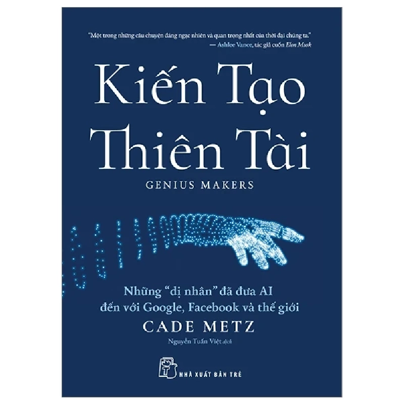 Kiến Tạo Thiên Tài - Những "Dị Nhân" Đã Đưa AI Đến Với Google, Facebook Và Thế Giới - Cade Metz (Mới 100%) Kiến thức bách khoa, NXB Trẻ - SÁCH ĐẠI HỌC 487237