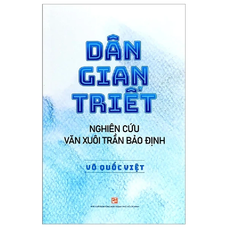 Dân Gian Triết - Nghiên Cứu Văn Xuôi Trần Bảo Định - Võ Quốc Việt (Mới 100%) Phóng sự, ký sự, phê bình văn học, NXB Tổng Hợp TPHCM - SÁCH ĐẠI HỌC 486356