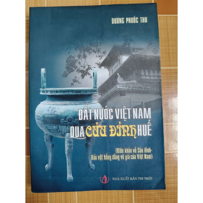Đất nước Việt Nam qua Cửu đỉnh N18 - 2011 - 312 trang LỊCH SỬ - CHÍNH TRỊ - TRIẾT HỌC ANTQ2012-159 737537