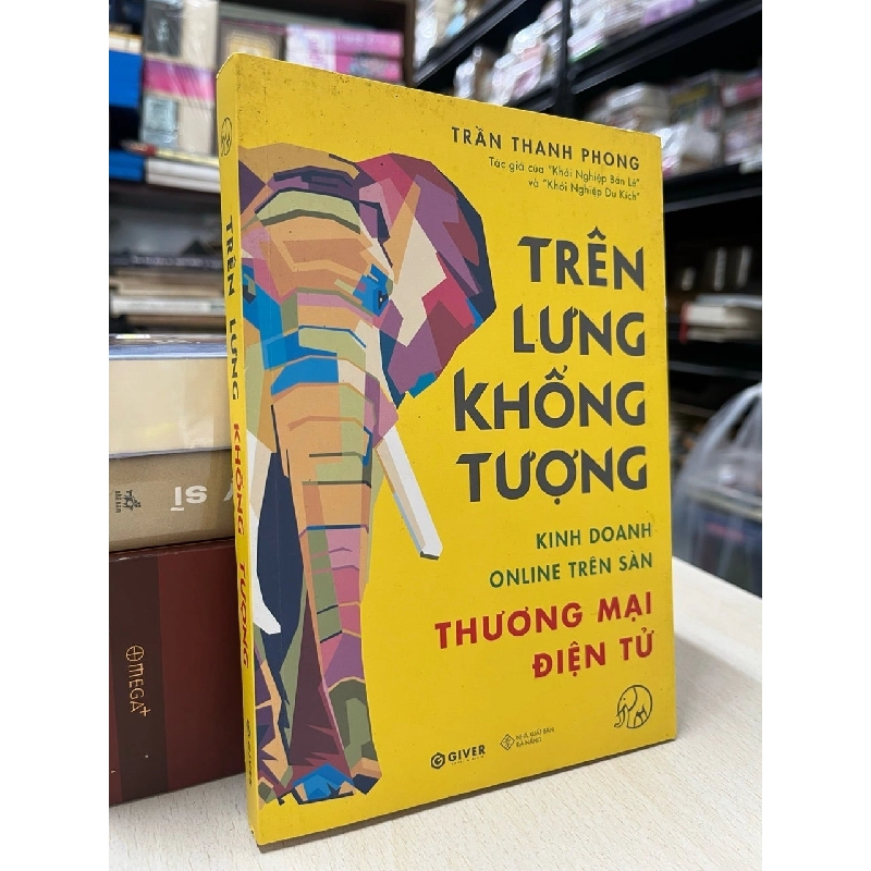 Trên lưng khổng tượng: kinh doanh online trên sàn thương mại điện tử - Trần Thanh Phong 800247