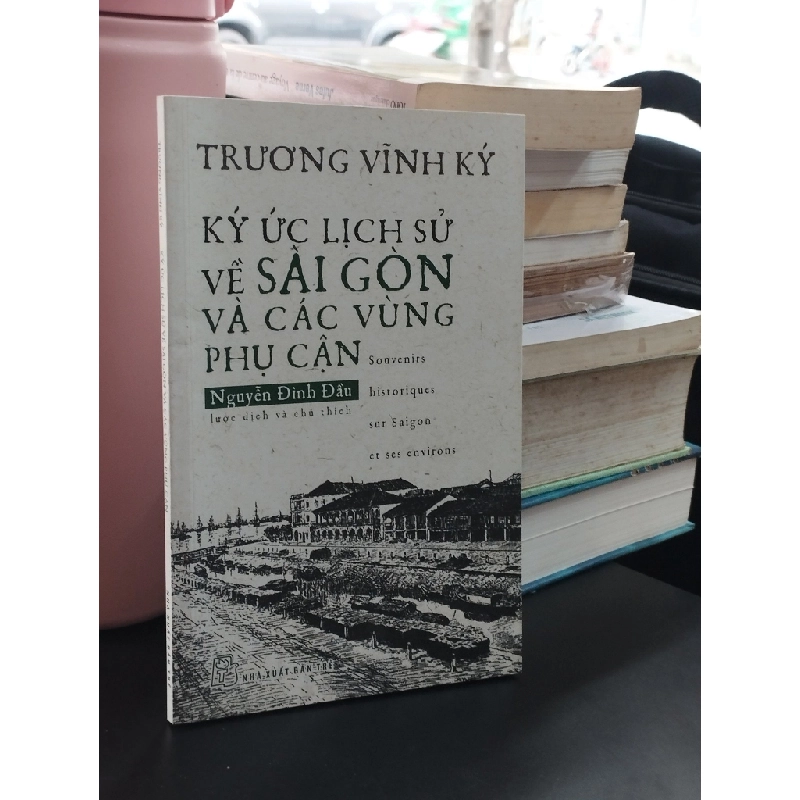 Ký ức lịch sử về Sài Gòn và các vùng phụ cận - Trương Vĩnh Ký 363092