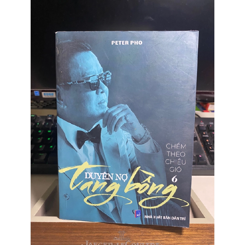 Duyên Nợ Tang Bồng- Chém theo chiều gió 6- Tác giả Peter Pho- NXB Dân Trí 2023- Sách mới có ký tặng STB1181 456615