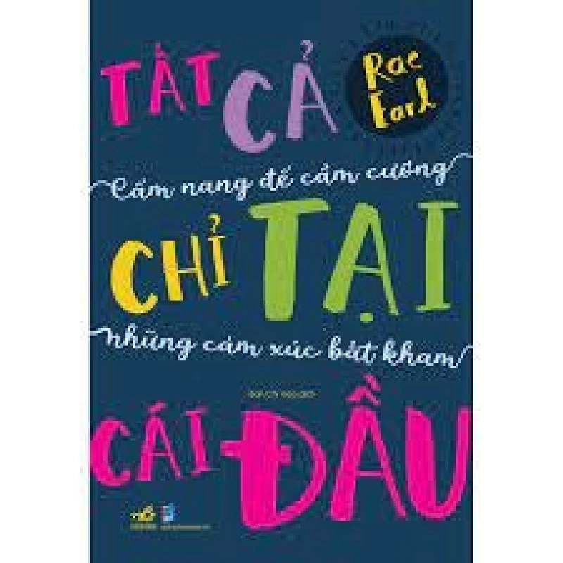 CN để cầm cương những cảm xúc bất kham - Tất cả chỉ tại cái đầu - Rae Earl 2020 New 100% HCM.PO 346608