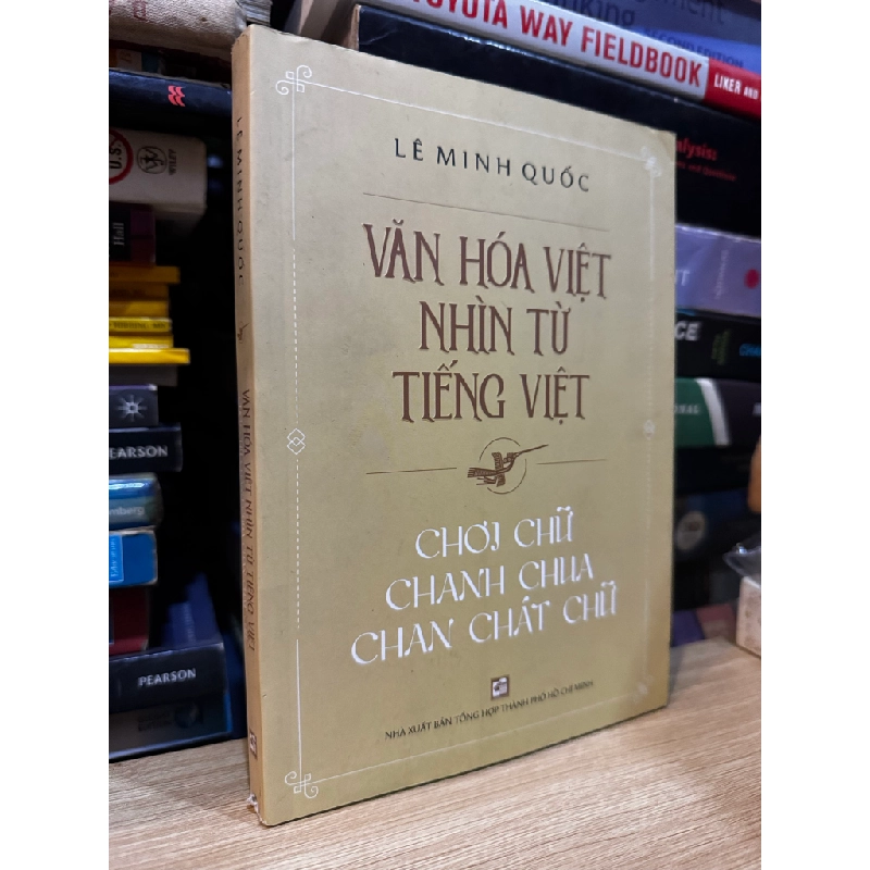 Văn hóa Việt nhìn từ tiếng Việt: Chơi chữ chanh chua chan chát chữ - Lê Minh Quốc 476520