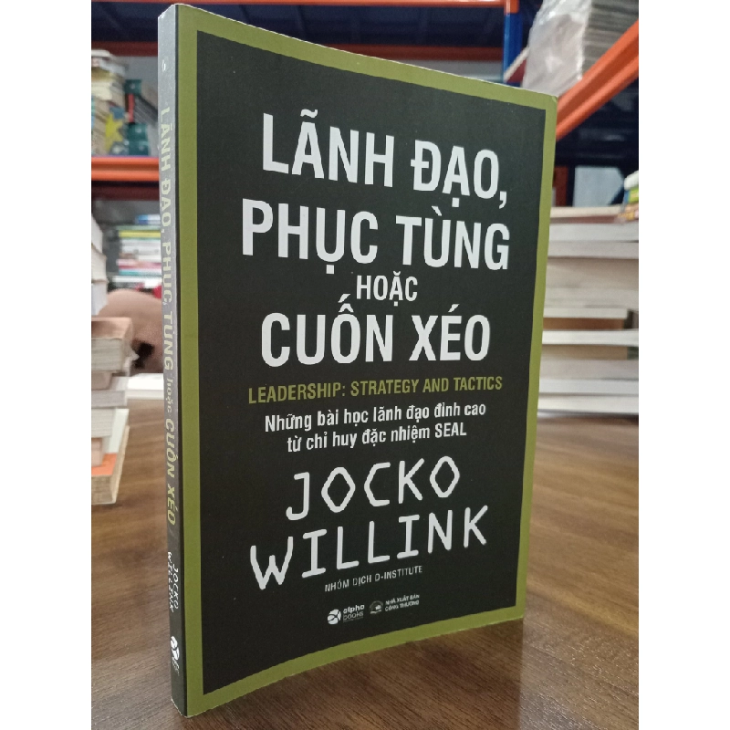 Lãnh đạo, phục tùng hoặc cuốn xéo - Jocko Willink 466209