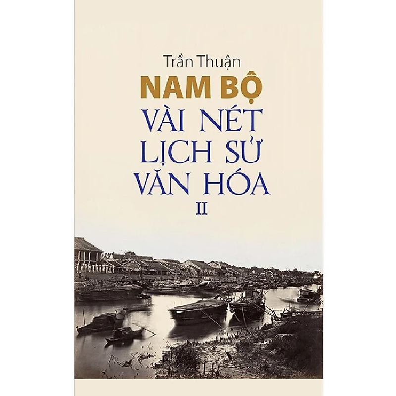 Nam bộ: Vài nét lịch sử - văn hóa (Tập II) - Trần Thuận 500461