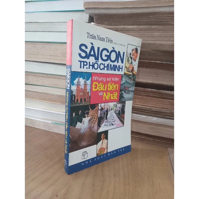 Sài Gòn TP. Hồ Chí Minh những sự kiện đầu tiên và nhất - Trần Nam Tiến 787394