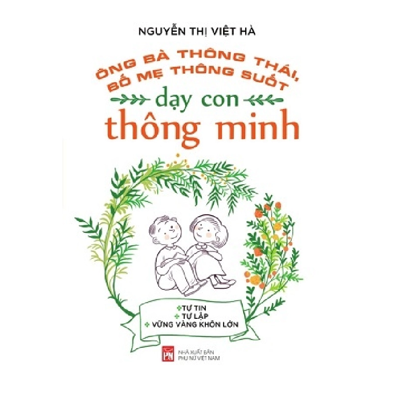 Ông bà thông thái bố mẹ thông suốt dạy con thông minh - Nguyễn Thị Việt Hà STB2748 Mẹ và bé 535290