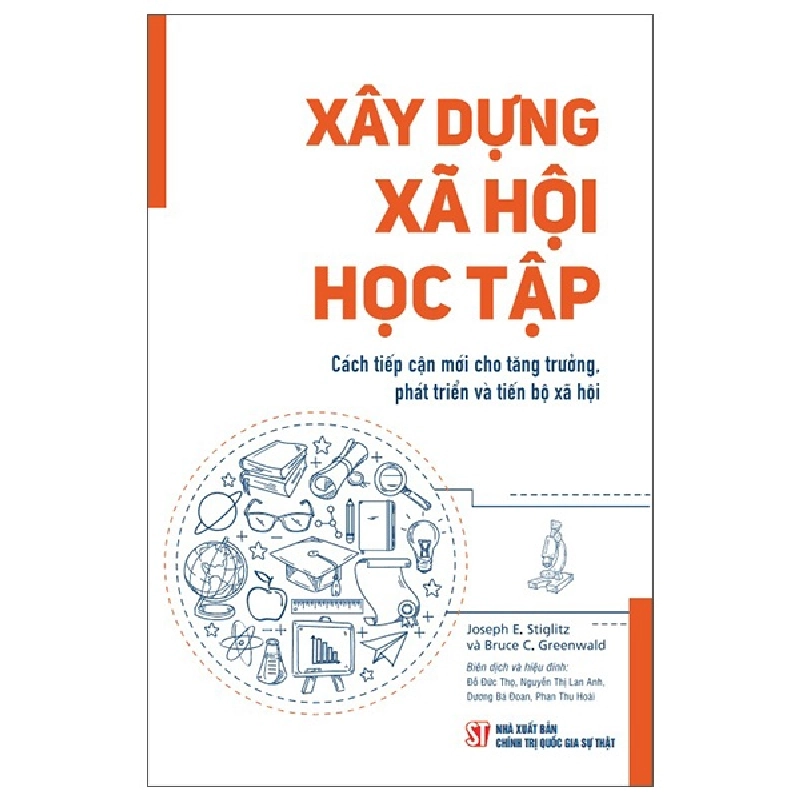 Xây Dựng Xã Hội Học Tập - Cách Tiếp Cận Mới Cho Tăng Trưởng, Phát Triển Và Tiến Bộ Xã Hội (2025) - Joseph E.Stiglitz, Bruce C.Greenwald 699878