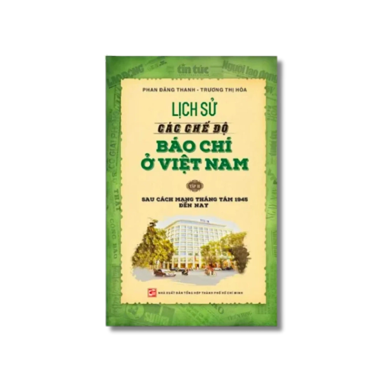 Lịch sử các chế độ báo chí ở Việt Nam: Sau Cách Mạng Tháng Tám 1945 đến nay - Phan Đăng Thanh ; Trương Thị Hòa Vanvosach 725428