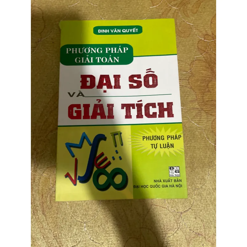 PHƯƠNG PHÁP GIẢI TOÁN ĐẠI SỐ & GIẢI TÍCH- ĐINH VĂN QUYẾT 731416
