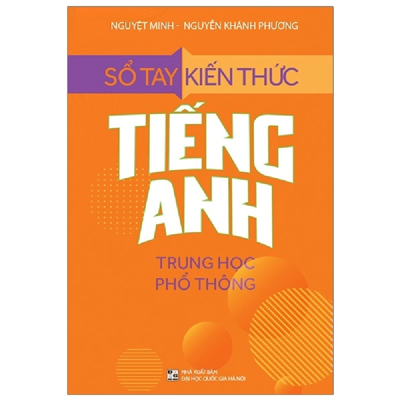 Sổ Tay Kiến Thức Tiếng Anh Trung Học Phổ Thông - Nguyệt Minh, Nguyễn Khánh Phương 288762