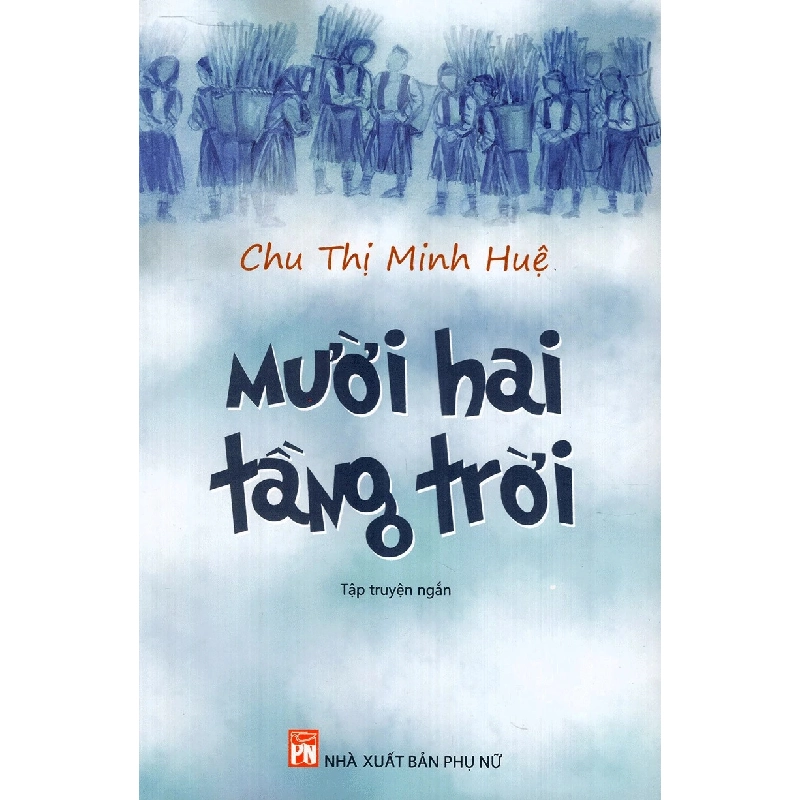 Mười hai tầng trời - Chu Thị Minh Huệ - 2018 - Văn Học 704602