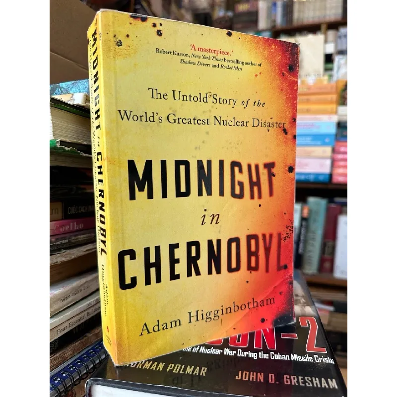 Midnight In Chernobyl : The Untold Story of The World s Greatest Nuclear Disaster - Adam Higginbotham 353891