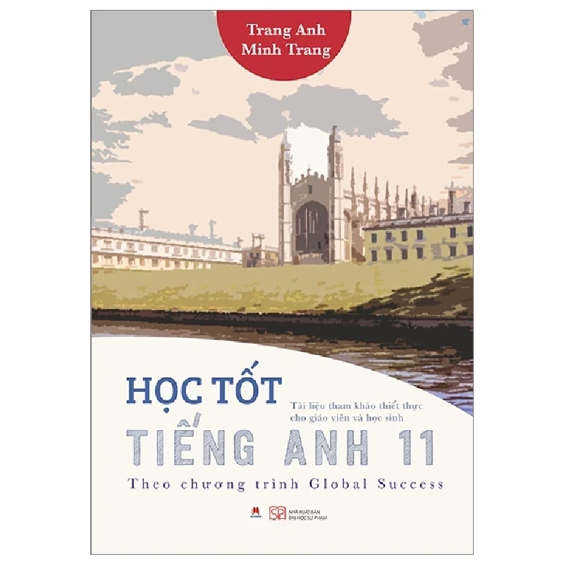 Học Tốt Tiếng Anh 11 - Theo Chương Trình Global Success - Trang Anh, Minh Trang (Mới 100%) Sách tham khảo cấp III, Huy Hoàng - SÁCH ĐẠI HỌC 484398