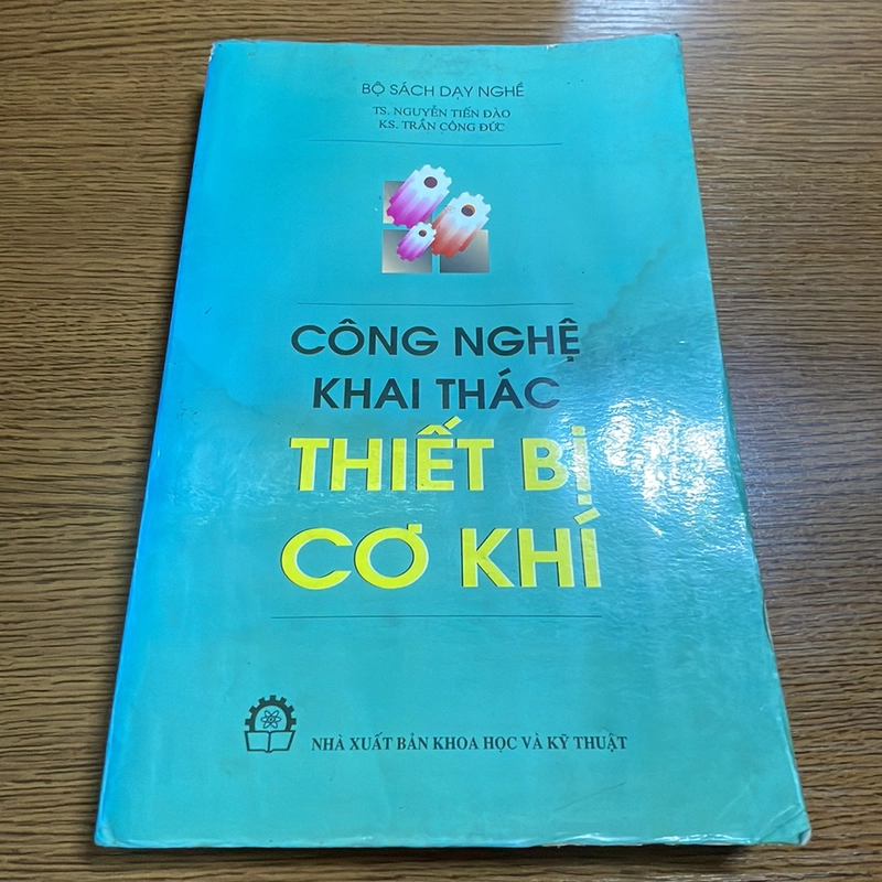 Công nghệ khai thác thiết bị cơ khí Ts. Nguyễn Tiến Đào 407814