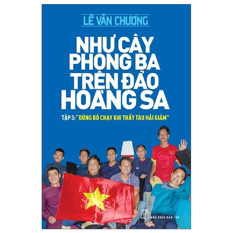 Như cây phong ba trên đảo Hoàng Sa 03: Đừng bỏ chạy khi thấy tàu hải giám - Lê Văn Chương 2022 New 100% HCM.PO 47781