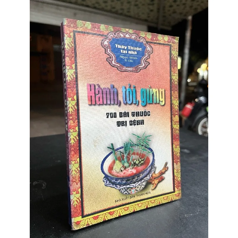 Hành, tỏi, gừng 700 bài thuốc trị bệnh - Ngọc Minh sĩ cảo 701788