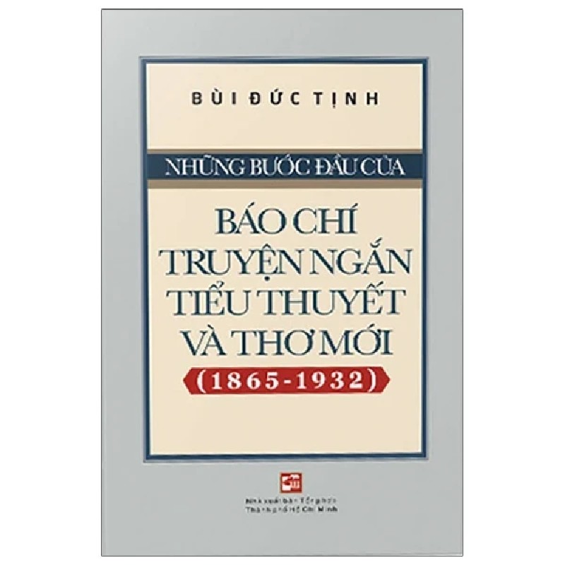 Những Bước Đầu Của Báo Chí Truyện Ngắn Tiểu Thuyết Và Thơ Mới (1865-1932) - Bùi Đức Tịnh 195560