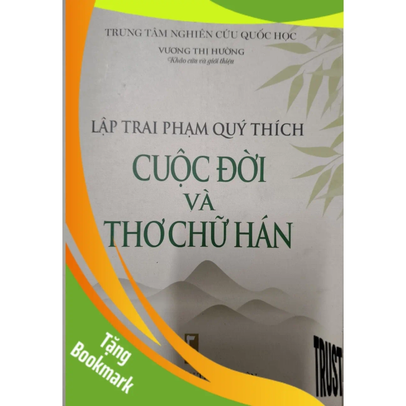 (TẶNG BOOKMARK) LẬP TRAI PHẠM QUÝ THÍCH CUỘC ĐỜI VÀ THƠ CHỮ HÁN - VŨ THỊ HƯỜNG - 2017 - 387 trang RBK2308 VĂN HỌC 946801