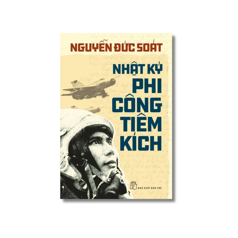 Nhật ký phi công tiêm kích - Nguyễn Đức Soát 729402