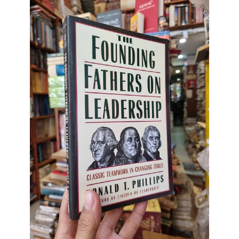 The Founding Fathers on Leadership : Classic teamwork in changing times - Donald T. Phillips 412775
