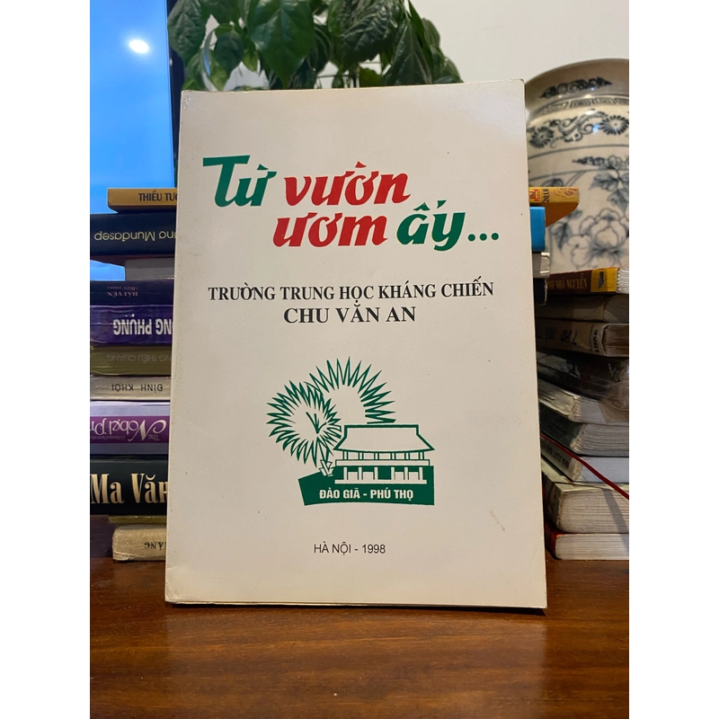 TỪ VƯỜN ƯƠM ẤY... TRƯỜNG TRUNG HỌC LHASNG CHIẾN CHU VĂN AN (XB 1998) 484601