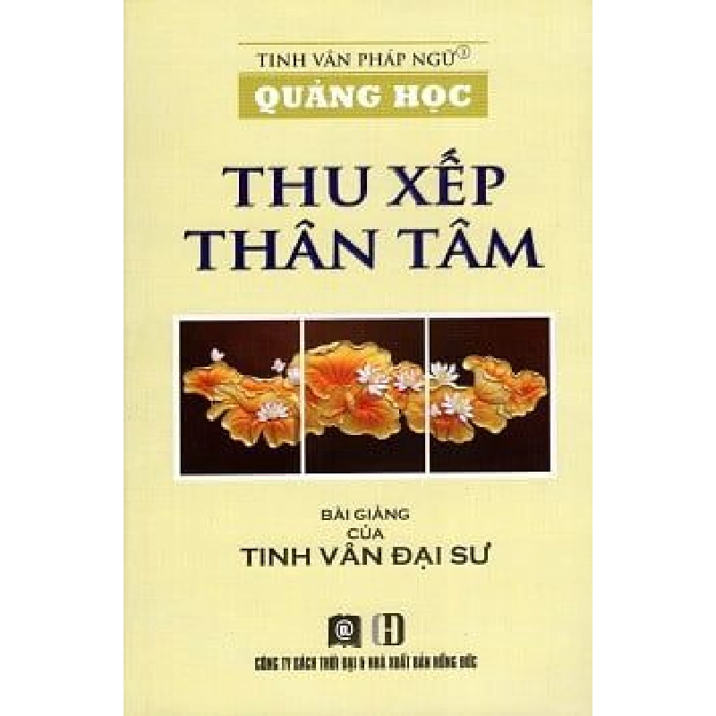 Quảng Học - Thu Xếp Thân Tâm - Đại Sư Tinh Vân ASB.PO Oreka Blogmeo 230225 515862