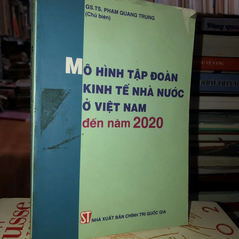 Mô hình tập đoàn kinh tế nhà nước ở Việt Nam đến năm 2020 - GS. TS. Phạm Quang Trung 756112
