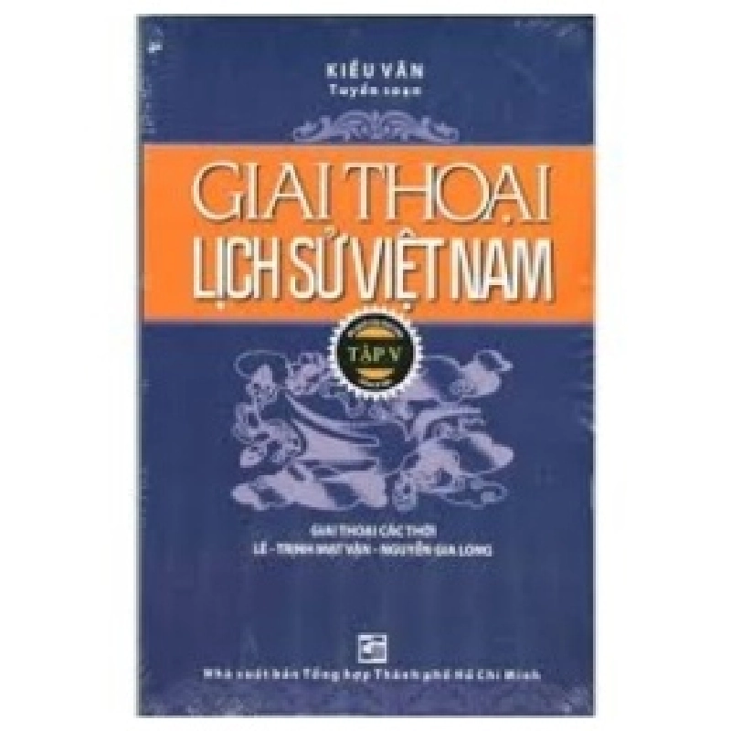 Giai Thoại Lịch Sử Việt Nam - Tập 5 - Kiều Văn 348595