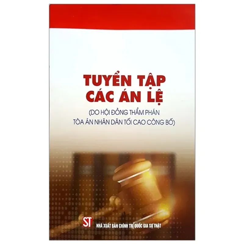 Tuyển tập các án lệ (Do Hội đồng Thẩm phán Tòa án nhân dân tối cao công bố) 1020328