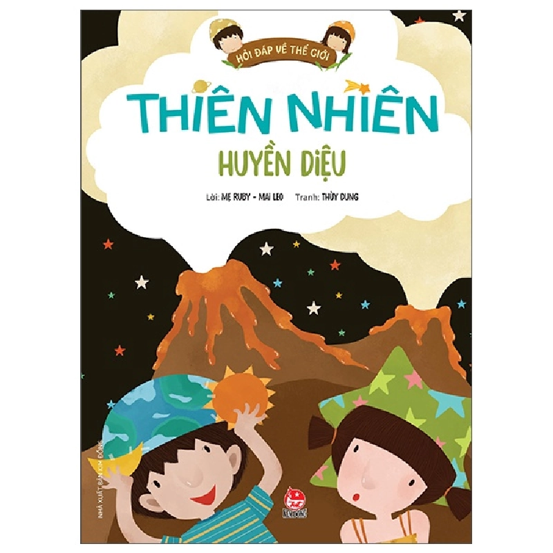 Hỏi Đáp Về Thế Giới - Thiên Nhiên Huyền Diệu - Mẹ Ruby, Mai Leo, Thùy Dung (Mới 100%) Kiến thức bách khoa, NXB Kim Đồng - SÁCH ĐẠI HỌC 481689