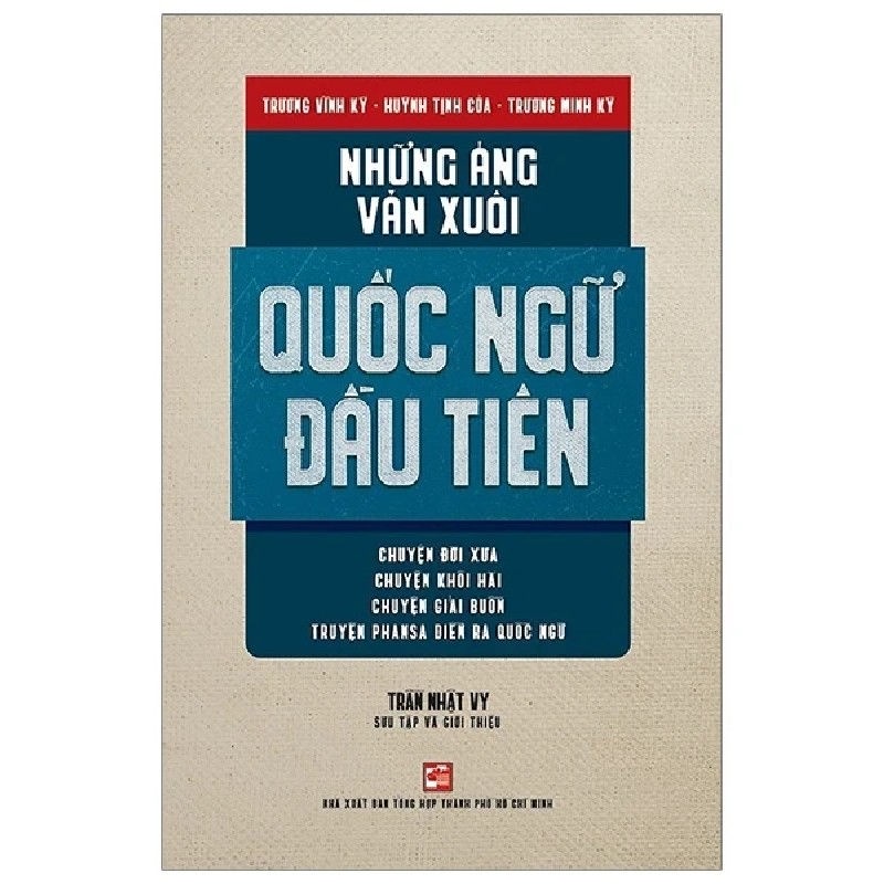 Những Áng Văn Xuôi Quốc Ngữ Đầu Tiên - Trương Vĩnh Ký, Huỳnh Tịnh Của, Trương Minh Ký 195552