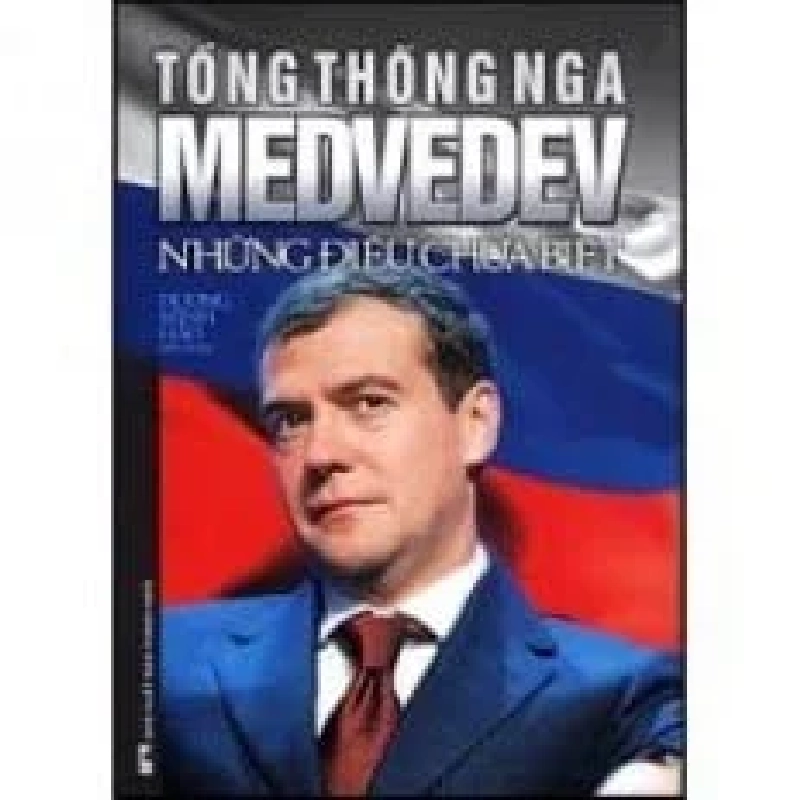 Tổng Thống Nga Medvedev Những Điều Chưa Biết (2009) - Dương Minh Hào 536310