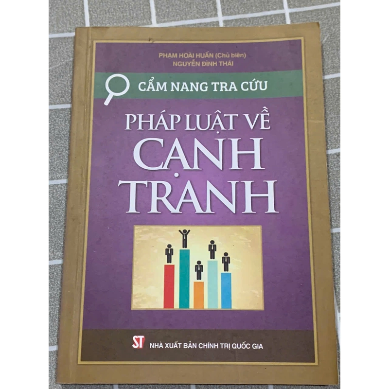 CẨM NANG TRA CỨU PHÁP LUẬT VỀ CẠNH TRANH PHẠM HOÀI HUẤN (Chủ biên) NGUYỄN ĐÌNH THÁI 545931