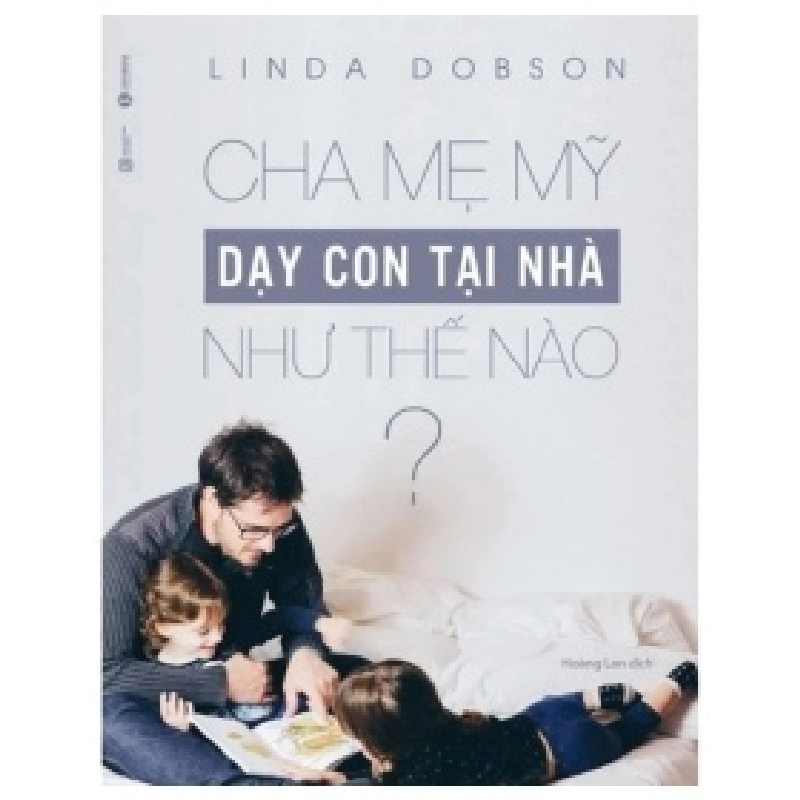 Cha Mẹ Mỹ Dạy Con Tại Nhà Như Thế Nào? - Linda Dobson (Mới 100%) Phương pháp giáo dục trẻ các nước, Thái Hà Books - SÁCH ĐẠI HỌC 489698