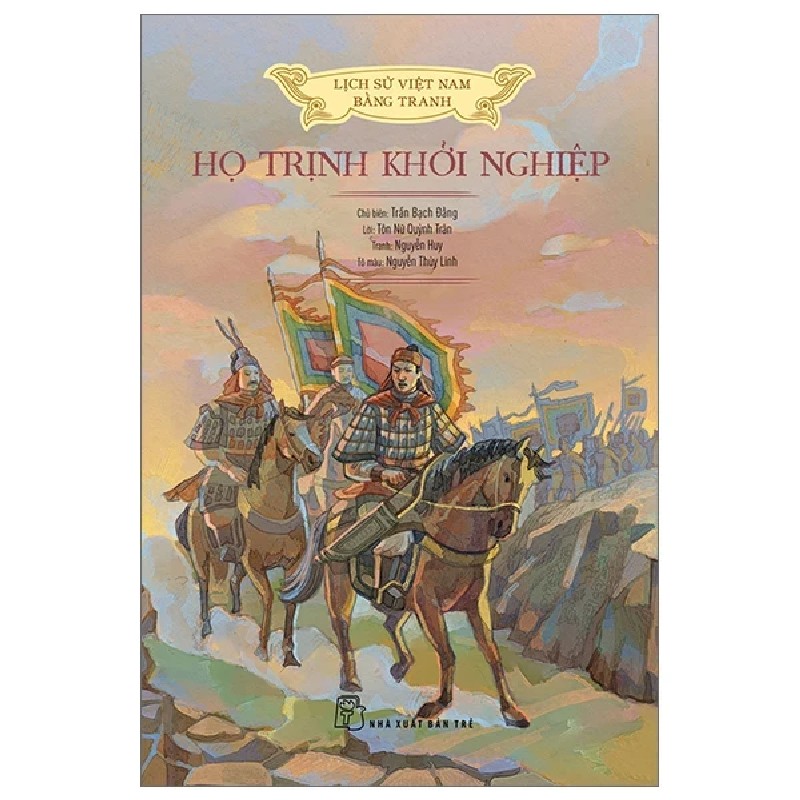 Lịch Sử Việt Nam Bằng Tranh - Họ Trịnh Khởi Nghiệp - Trần Bạch Đằng, Lê Văn Năm, Nguyễn Huy Khôi, Nguyễn Thùy Linh 187405