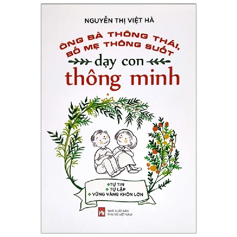 Ông Bà Thông Thái, Bố Mẹ Thông Suốt - Dạy Con Thông Minh - Nguyễn Thị Việt Hà 280972