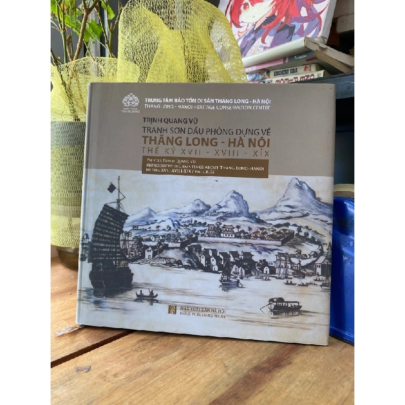 Tranh sơn dầu phỏng dựng về Thăng Long - Hà Nội thế kỷ XVII-XVIII-XIX - Trịnh Quang Vũ (song ngữ Việt-Anh) 270744