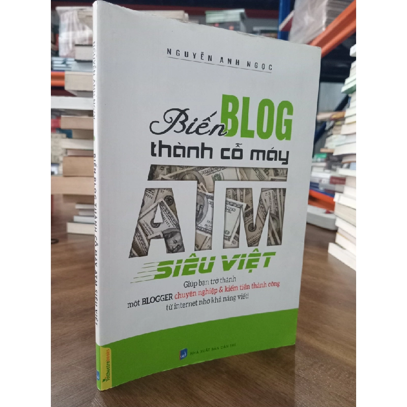 Biến blog thành cỗ máy ATM siêu việt - Nguyễn Anh Ngọc 465367