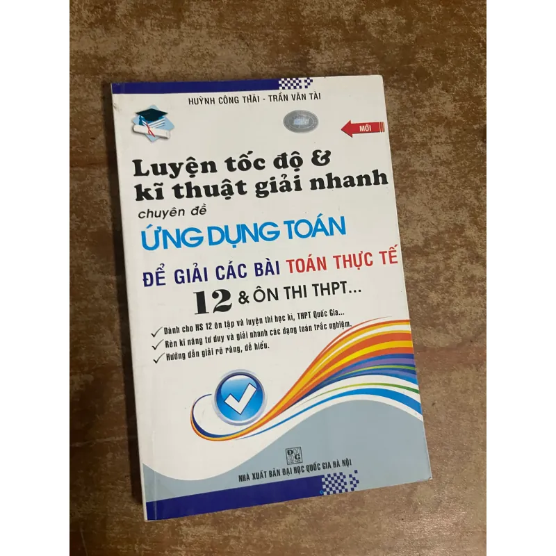 LUYỆN TỐC ĐỘ VÀ KĨ THUẬT GIẢI NHANH CHUYÊN ĐỀ ỨNG DỤNG TOÁN ĐỂ GIẢI CÁC BÀI TOÁN THỰC TẾ 733013