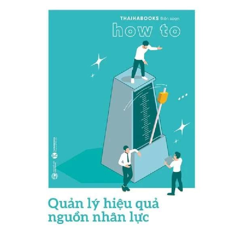 How to - Quản lý hiệu quả nguồn nhân lực Thaihabooks biên soạn - Thái Hà Books KỸ NĂNG 406852