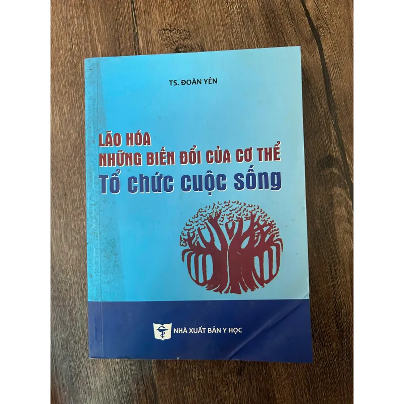 Lão hóa - Những biến đổi của cơ thể, Tổ chức cuộc sống - TS. Đoàn Yên 709605