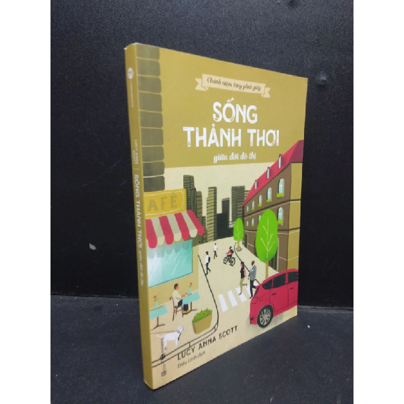 Sống thảnh thơi giữa đời đô thị - Chánh niệm từng phút giây Lucy Anna Scott 2022 Mới 90% bẩn nhẹ HCM.ASB0309 356378